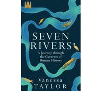 Seven Rivers A Journey Through the Currents of Human History - Vanessa Taylor - Weidenfeld & Nicolson - ebook (ePub) - Livre