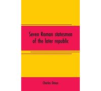 Seven Roman Statesmen Of The Later Republic