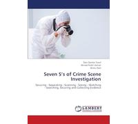 Seven S’s of Crime Scene Investigation: Securing - Separating - Scanning - Seeing - Sketching - Searching, Securing and Collecting Evidence