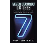 AuthorHouse – Seven Seconds or Less: From Gut Feeling to Bottom Line in Challenging Areas of Business