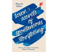 Seven Secrets Of Spontaneous Storytelling