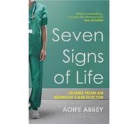Seven Signs of Life: Stories from an Intensive Care Doctor