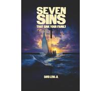 Seven Sins That Sink Your Family: And How to Overcome Them