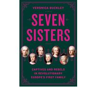 Seven Sisters Captives and Rebels in Revolutionary Europe's First Family - Buckley Veronica - Viking - ebook (ePub) - Livre