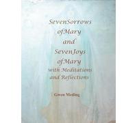 Seven Sorrows of Mary, Seven Joys of Mary: With Meditations and Reflections