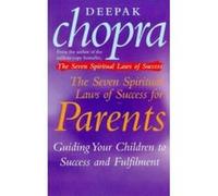 Seven Spiritual Laws of Success for Parents Chopra, Deepak (Auteur)