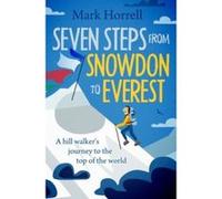 Seven Steps from Snowdon to Everest: A hill walker's journey to the top of the world - [Version Originale] Mark Horrell (Auteur)
