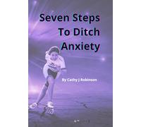 Seven Steps To Ditch Anxiety