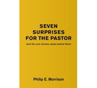 Seven Surprises for the Pastor: And the Core Ministry Values Behind Them