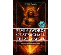 Seven Swords of St Michael the Archangel: Powerful Prayers of Fierce Battles and Consecration for Protection Deliverance and Provision