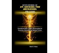 SEVEN SWORDS OF ST. MICHAEL THE ARCHANGEL PRAYERS: Powerful devotion, Chaplet and invocations for Protection, Deliverance and Spiritual Warfare