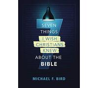 Seven Things I Wish Christians Knew About The Bible