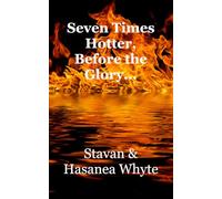 Seven Times Hotter Before the Glory