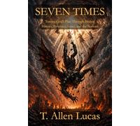 Seven Times: Tracing God's Plan Through Biblical History, Prophecy, Israel, and the Nations