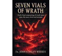 Seven Vials of Wrath: God's final outpouring of wrath upon man, the seas, rivers and streams