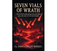 Seven Vials of Wrath: God's final outpouring of wrath upon man, the seas, rivers and streams