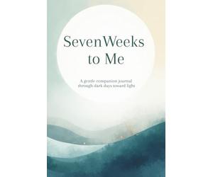 Seven Weeks to Me - A gentle companion journal through dark days toward light | Personal reflection journal | Self-healing journal