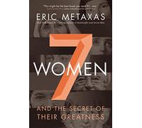 Seven Women: And the Secret of Their Greatness