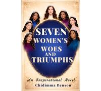 SEVEN WOMEN'S WOES AND TRIUMPHS: An Inspirational Novel