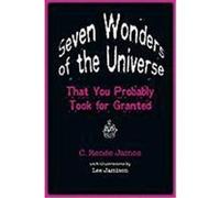 Seven Wonders of the Universe That You Probably Took for Granted James, C. Renee (Auteur)