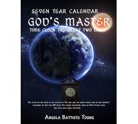 SEVEN YEAR CALENDER: GOD'S MASTER TIME CLOCK THE GREAT TWO LIGHT