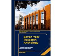 Seven-Year Research Anthology: Volume I-VII: The Legacy Archive (2020-2026)