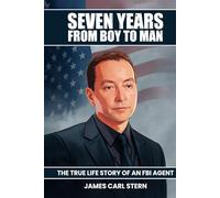 Seven Years From Boy To Man: The True-Life Story of an FBI Agent
