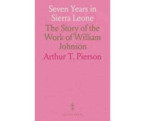 Seven Years in Sierra Leone: The Story of the Work of William Johnson