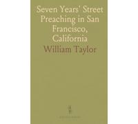 Seven Years' Street Preaching in San Francisco, California: Embracing Incidents, Triumphant Death Scenes, Etc