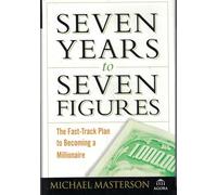 Seven Years to Seven Figures: The Fast-track Plan to Becoming a Millionaire