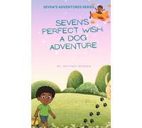 Seven's Perfect Wish: A Dog Adventure: Where Wishes Lead to the Biggest Adventures