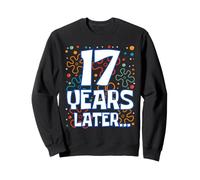Seventeen 17 Years Later 17th Birthday Funny Party Meme Sweatshirt