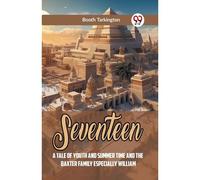 Seventeen A Tale Of Youth And Summer Time And The Baxter Family Especially William