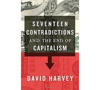 Seventeen Contradictions And The End Of Capitalism