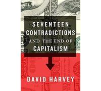 Seventeen Contradictions And The End Of Capitalism