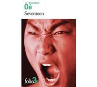 Seventeen Kenzabûro Ôé (Auteur), René de Ceccatty (Traduction), Ryôji Nakamura (Traduction)