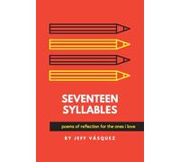 Seventeen Syllables: poems of reflection for the ones i love