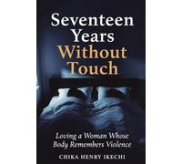 Seventeen Years Without Touch: Loving a Woman Whose Body Remembers Violence