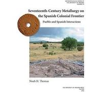 Seventeenth-Century Metallurgy on the Spanish Colonial Frontier: Pueblo and Spanish Interactions (Anthropological Papers) - [Livre en VO] Noah H Thomas (Auteur)
