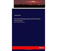 Seventh Annual Meeting And Banquet Of The Pennsylvania Scotch-Irish Society