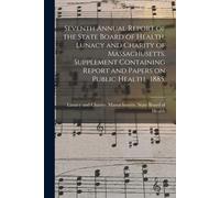Seventh Annual Report Of The State Board Of Health, Lunacy And Charity Of Massachusetts. Supplement Containing Report And Papers On Public Health. 188