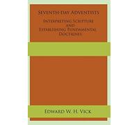 Seventh-Day Adventists Interpreting Scripture And Establishing Fundamental Doctrines
