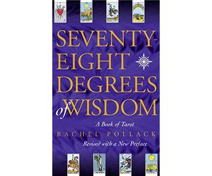 Seventy-Eight Degrees of Wisdom: A Book of Tarot