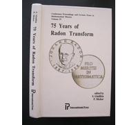 Seventy-Five Years or Radon Transform: Proceedings of the Conference Held at the Erwin Schrodinger International Institute for Mathematical Physics in Vienna, August 31-September 4, 1992