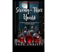 Seventy-Three Hours: a Modern Urban Vampire Romantasy of Perfume & Blood