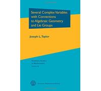 Several Complex Variables With Connections to Algebraic Geometry and Lie Groups, Graduate Studies in Mathematics, V. 46 Joseph L. Taylor (Auteur)
