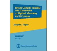 Several Complex Variables With Connections to Algebraic Geometry and Lie Groups, Graduate Studies in Mathematics, V. 46 Joseph L. Taylor (Auteur)