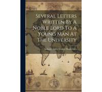 Several Letters Written By A Noble Lord To A Young Man At The University