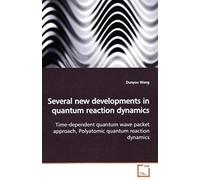Several New Developments In Quantum Reaction Dynamics: Time-Dependent Quantum Wave Packet Approach, Polyatomic Quantum Reaction Dynamics