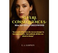 Severe Consequences: Miss Nathaly Greenwood: In a world of her own, she was no stranger to love and romance-until everything changed.